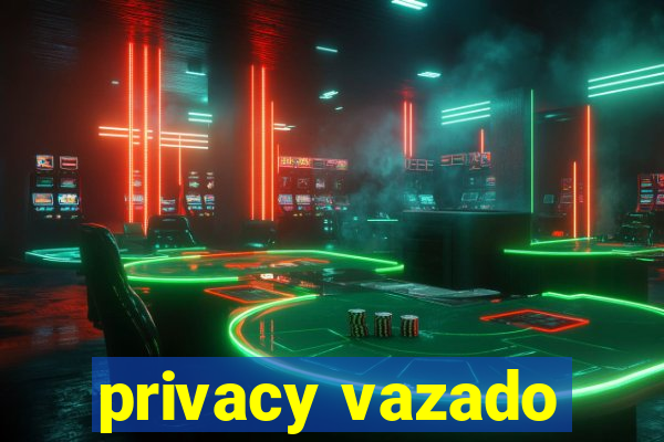 privacy vazado